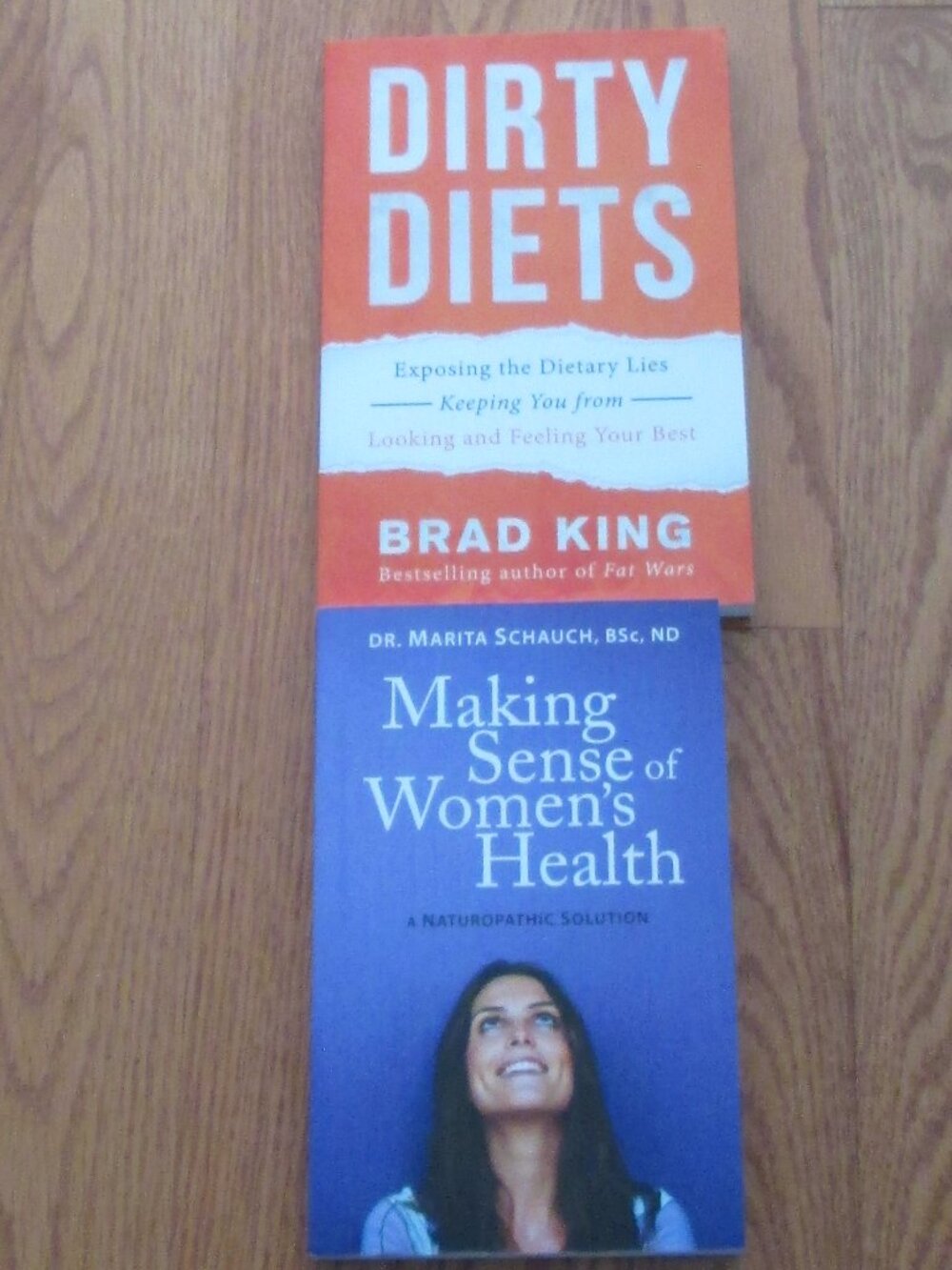 Dirty Diets by Brad King, Making Sense of Women's Health by Dr. Marita Schauch
